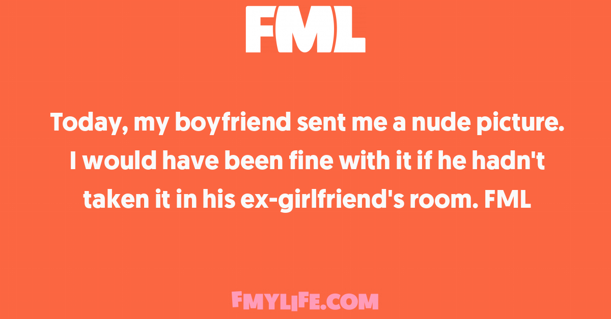 Intimacy: Today, my boyfriend sent me a nude picture. I would have been...  - FML